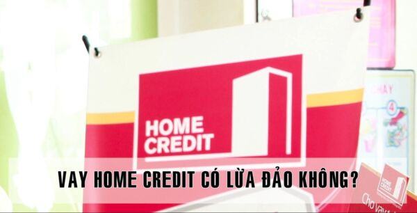 Home Credit có lừa đảo không?